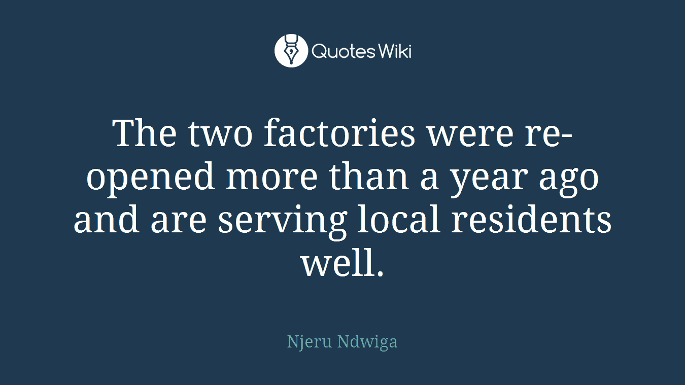 The two factories were re-opened more than a year ago and are serving local residents well.