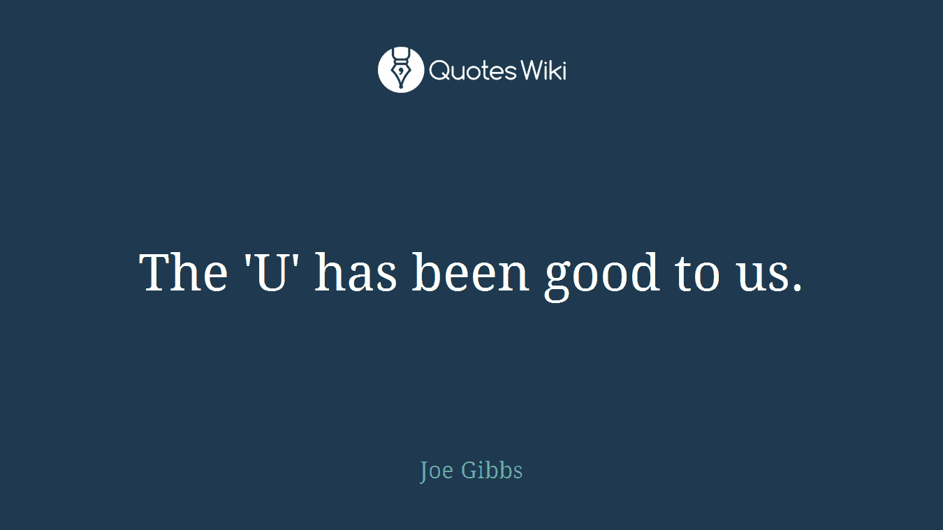 The 'U' has been good to us.
