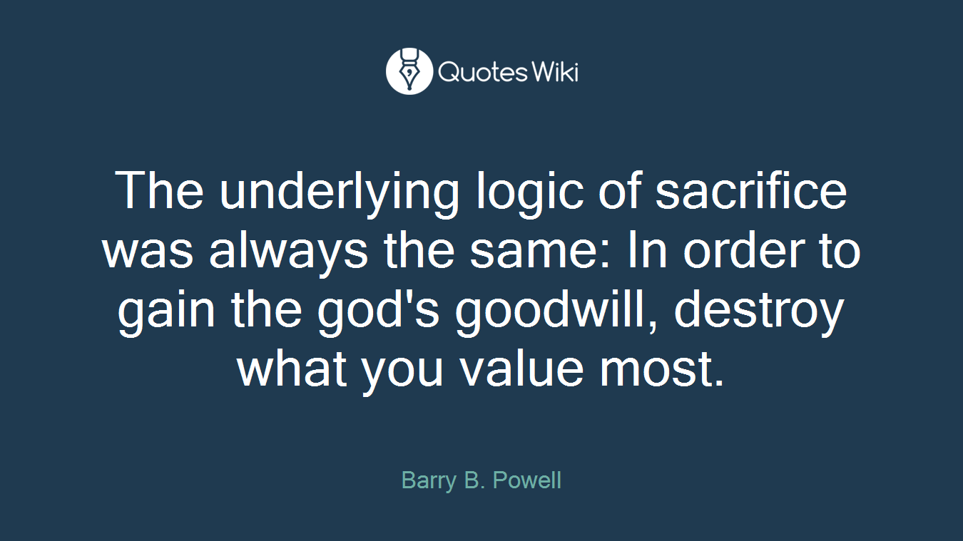 The underlying logic of sacrifice was always the same: In order to gain the god's goodwill, destroy what you value most.