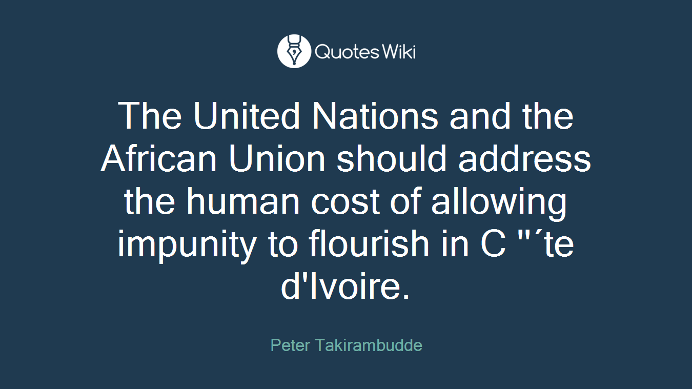 The United Nations and the African Union should address the human cost of allowing impunity to flourish in C ''´te d'Ivoire.
