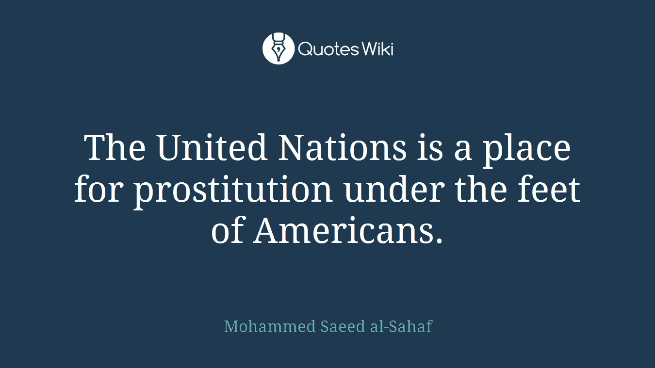 The United Nations is a place for prostitution under the feet of Americans.