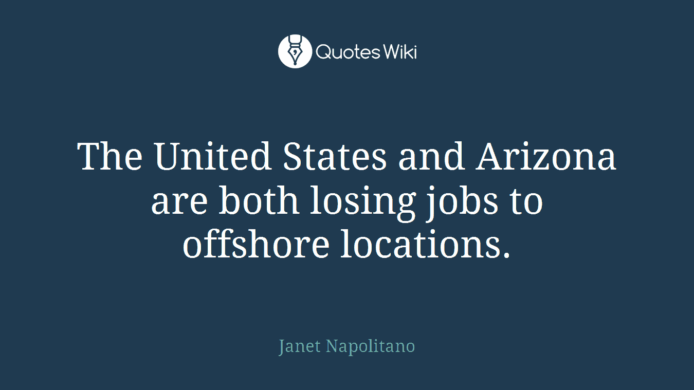 The United States and Arizona are both losing jobs to offshore locations.