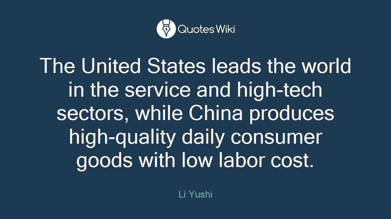 The United States leads the world in the service and high-tech sectors, while China produces high-quality daily consumer goods with low labor cost.