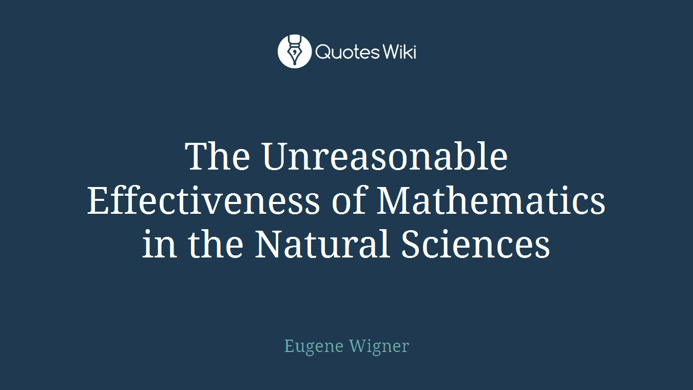 The Unreasonable Effectiveness of Mathematics in the Natural Sciences