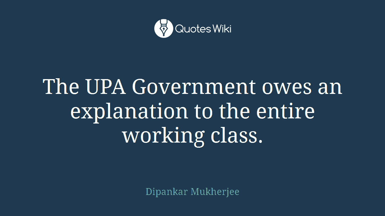 The UPA Government owes an explanation to the entire working class.