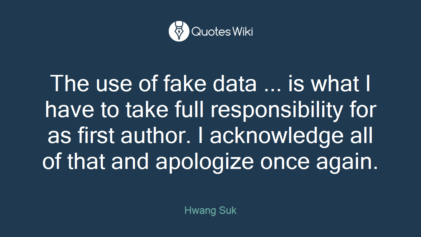 The use of fake data ... is what I have to take full responsibility for as first author. I acknowledge all of that and apologize once again.