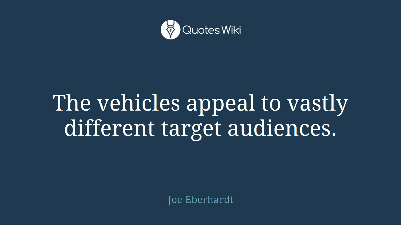 The vehicles appeal to vastly different target audiences.