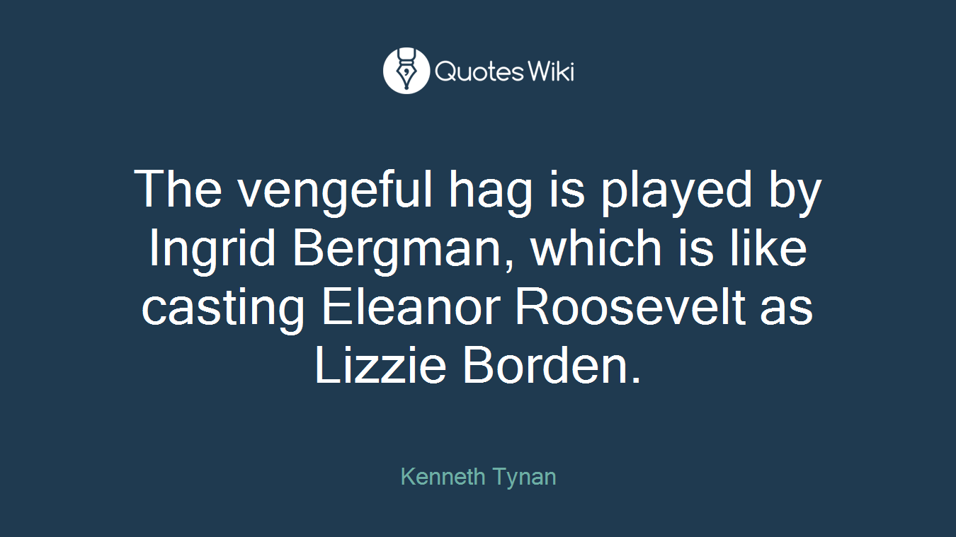 The vengeful hag is played by Ingrid Bergman, which is like casting Eleanor Roosevelt as Lizzie Borden.
