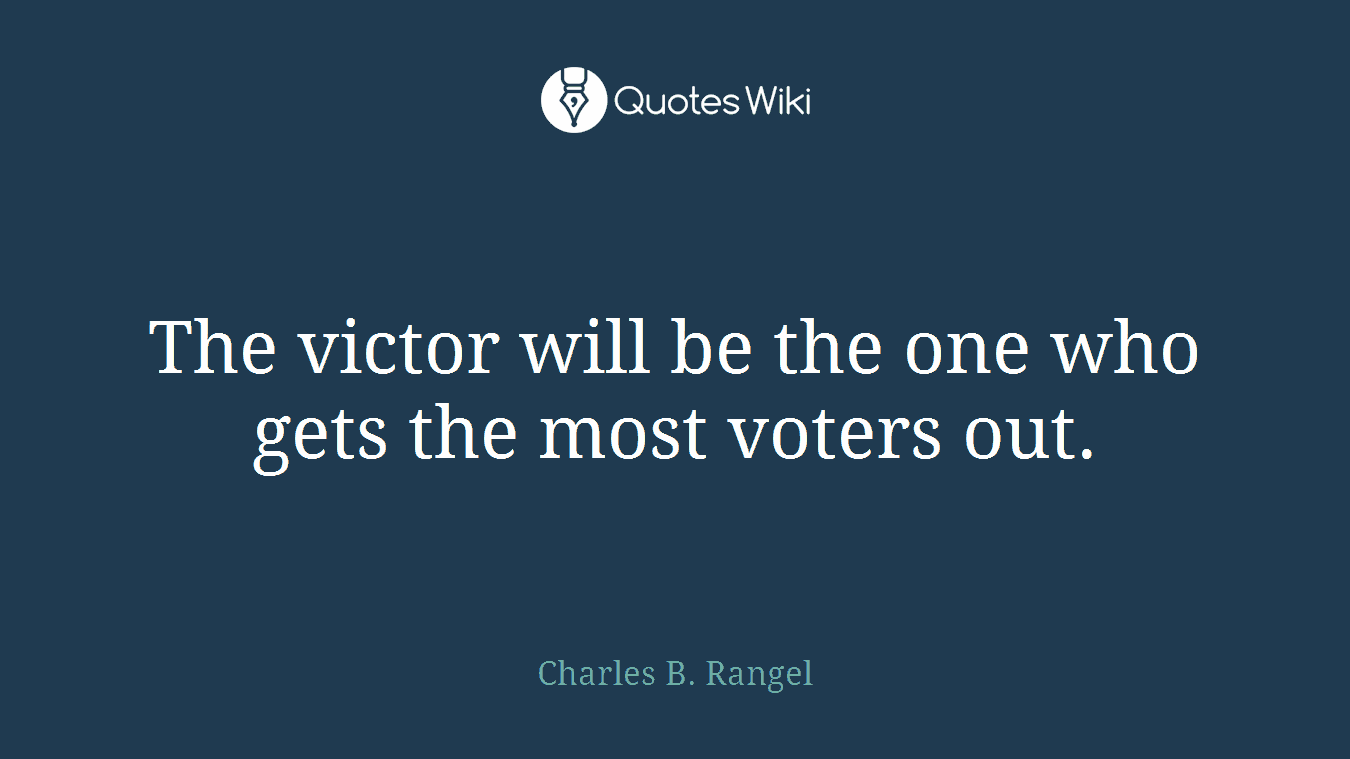 The victor will be the one who gets the most voters out.