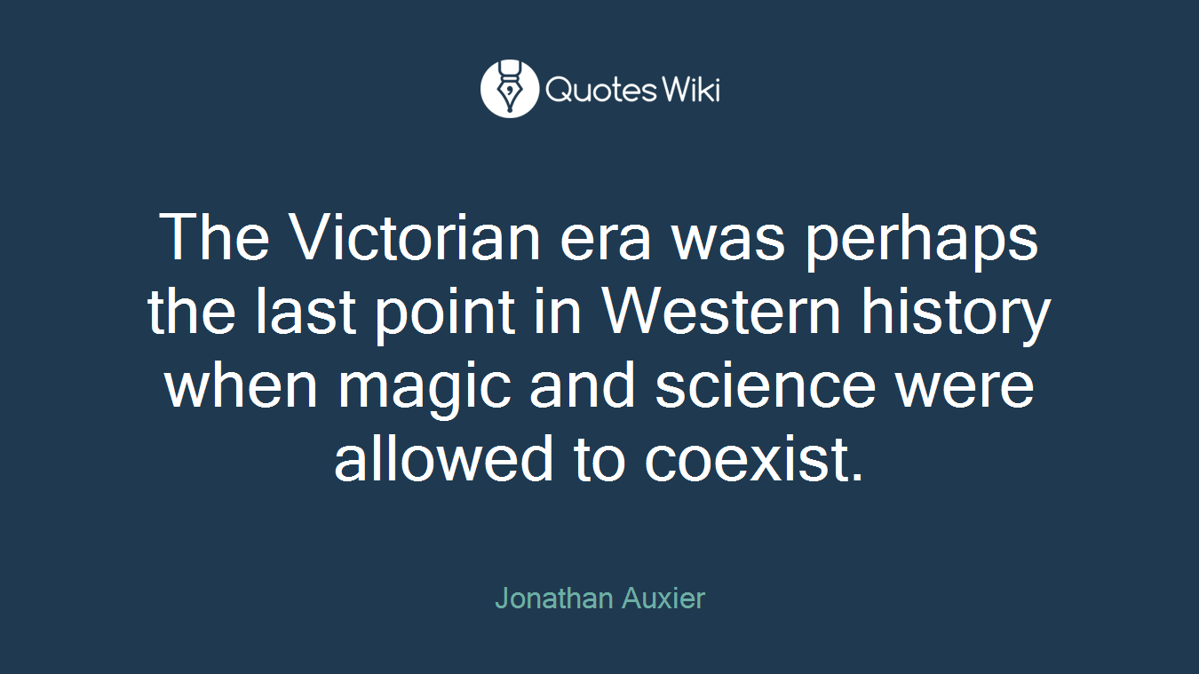 The Victorian era was perhaps the last point in Western history when magic and science were allowed to coexist.