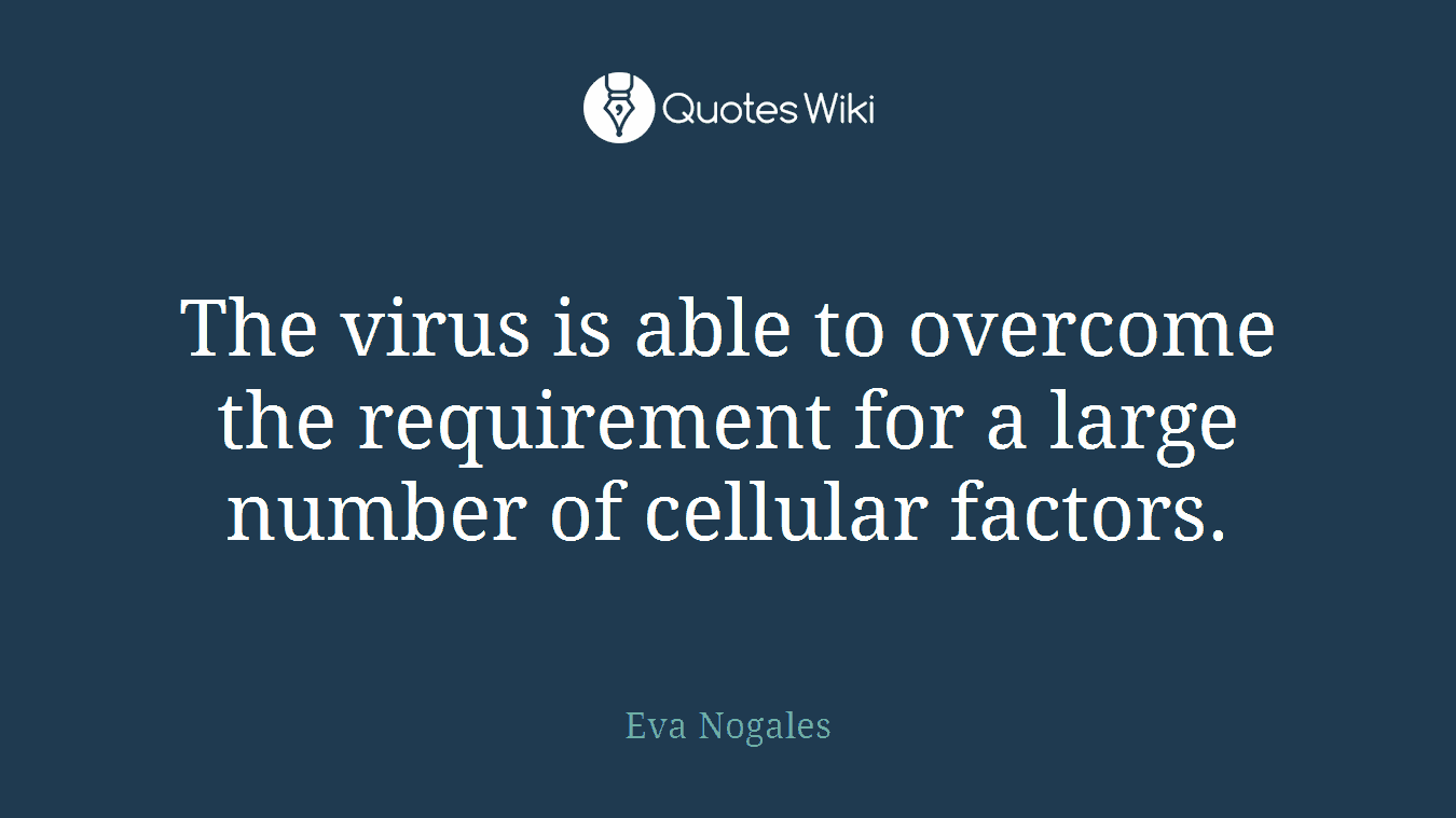 The virus is able to overcome the requirement for a large number of cellular factors.
