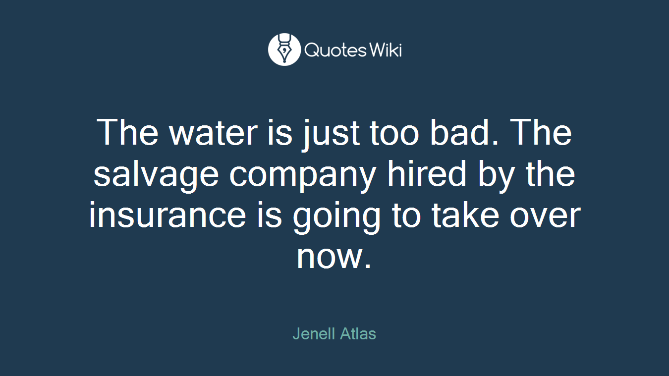 The water is just too bad. The salvage company hired by the insurance is going to take over now.
