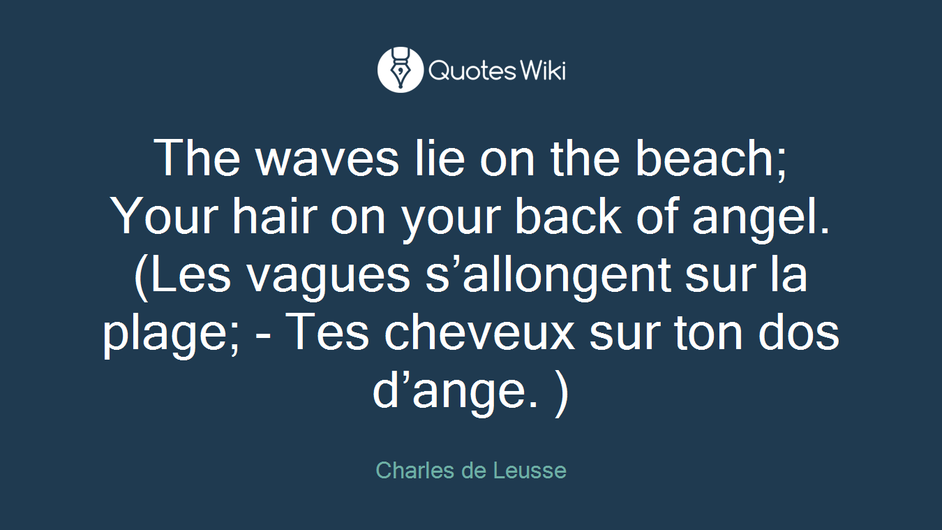 The waves lie on the beach; Your hair on your back of angel. (Les vagues s’allongent sur la plage; - Tes cheveux sur ton dos d’ange. )