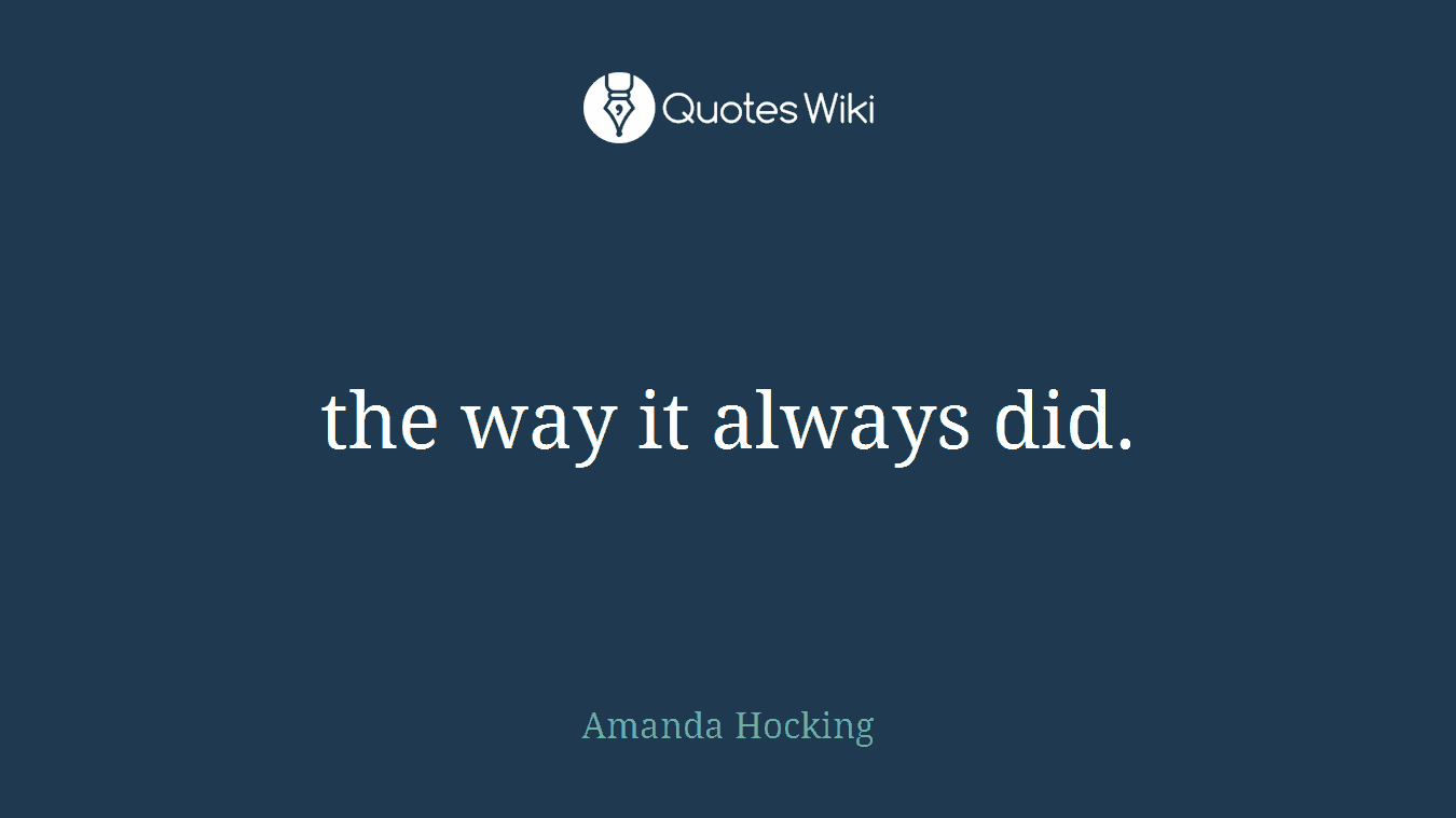 the way it always did.