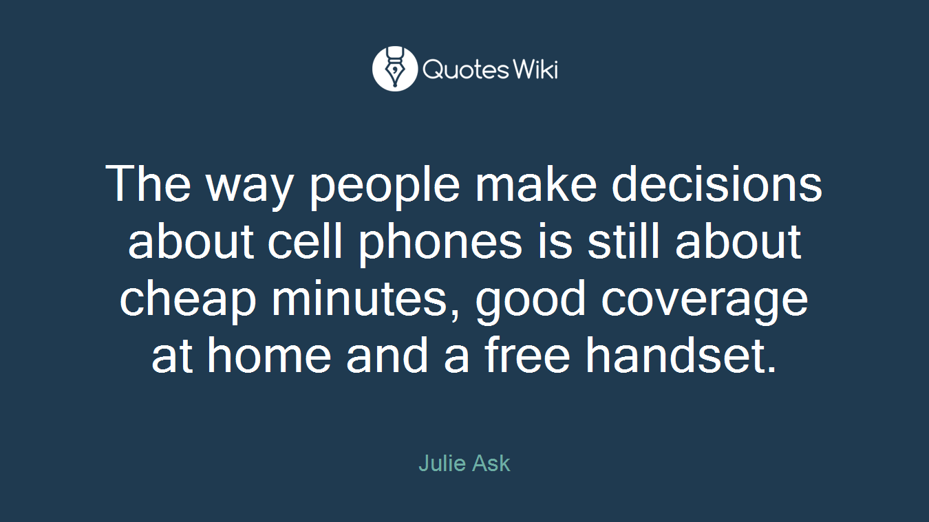 The way people make decisions about cell phones is still about cheap minutes, good coverage at home and a free handset.