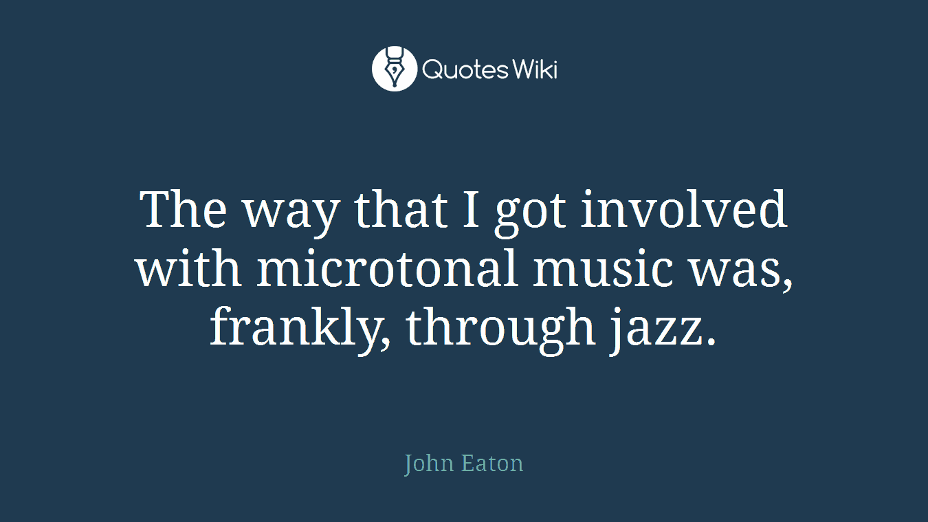 The way that I got involved with microtonal music was, frankly, through jazz.