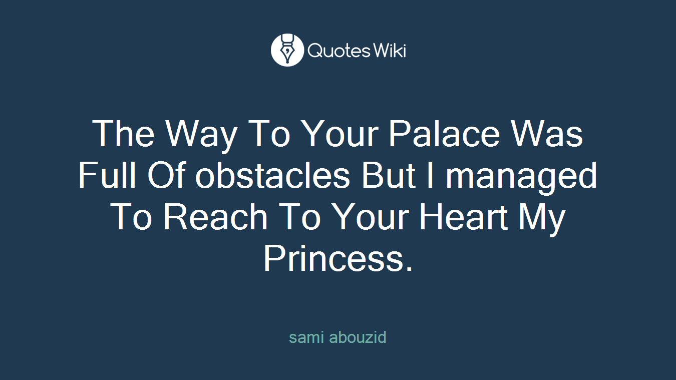 The Way To Your Palace Was Full Of obstacles But I managed To Reach To Your Heart My Princess.