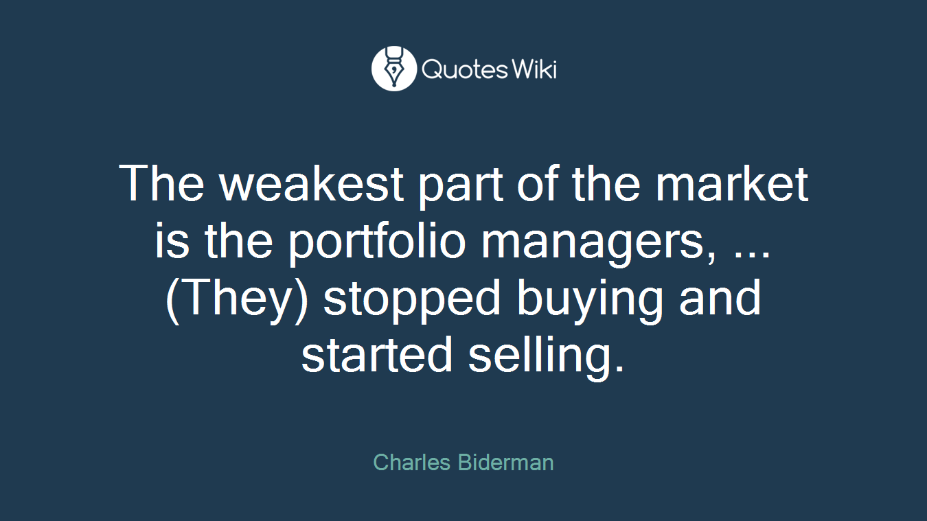 The weakest part of the market is the portfolio managers, ... (They) stopped buying and started selling.