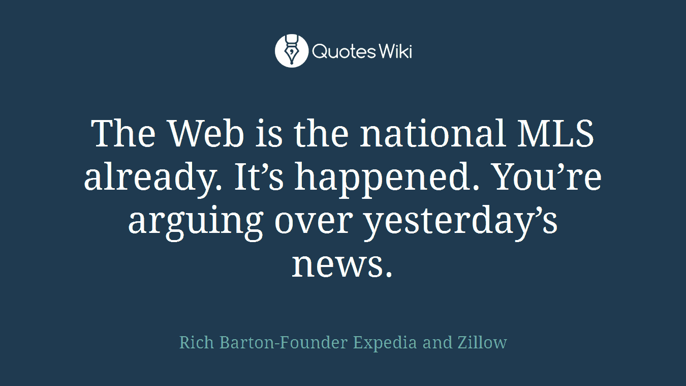 The Web is the national MLS already. It’s happened. You’re arguing over yesterday’s news.