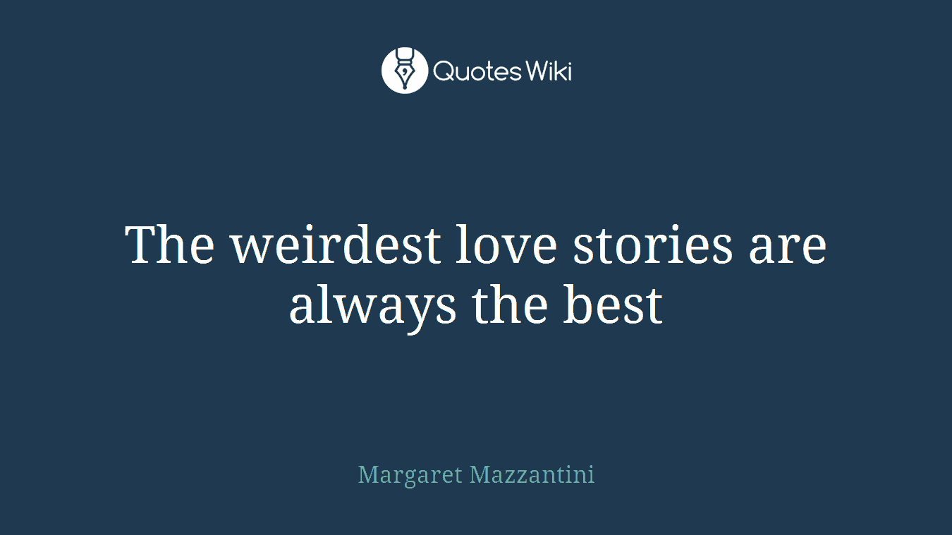 The weirdest love stories are always the best