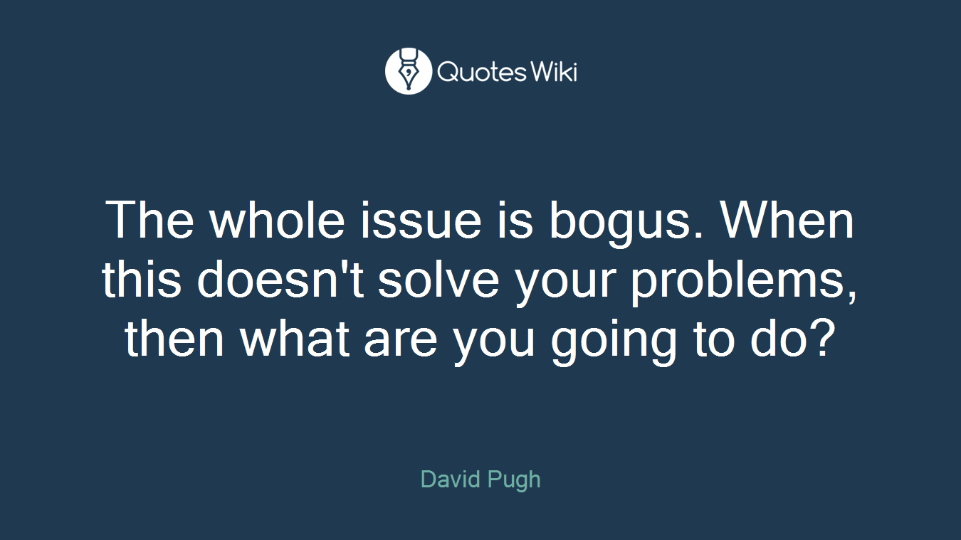 The whole issue is bogus. When this doesn't solve your problems, then what are you going to do?