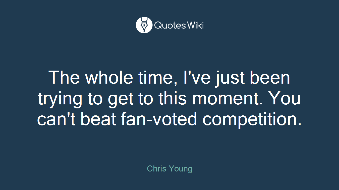 The whole time, I've just been trying to get to this moment. You can't beat fan-voted competition.