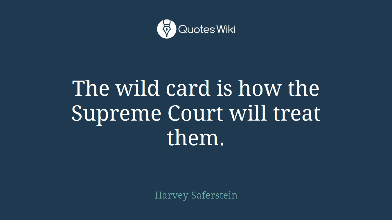 The wild card is how the Supreme Court will treat them.