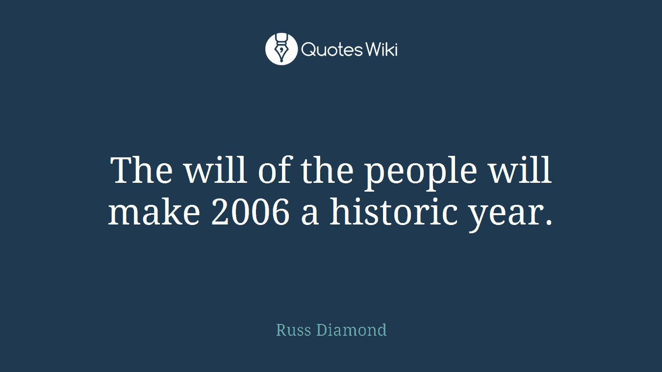 The will of the people will make 2006 a historic year.