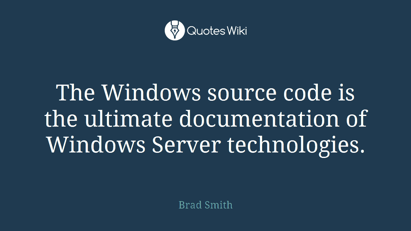 The Windows source code is the ultimate documentation of Windows Server technologies.