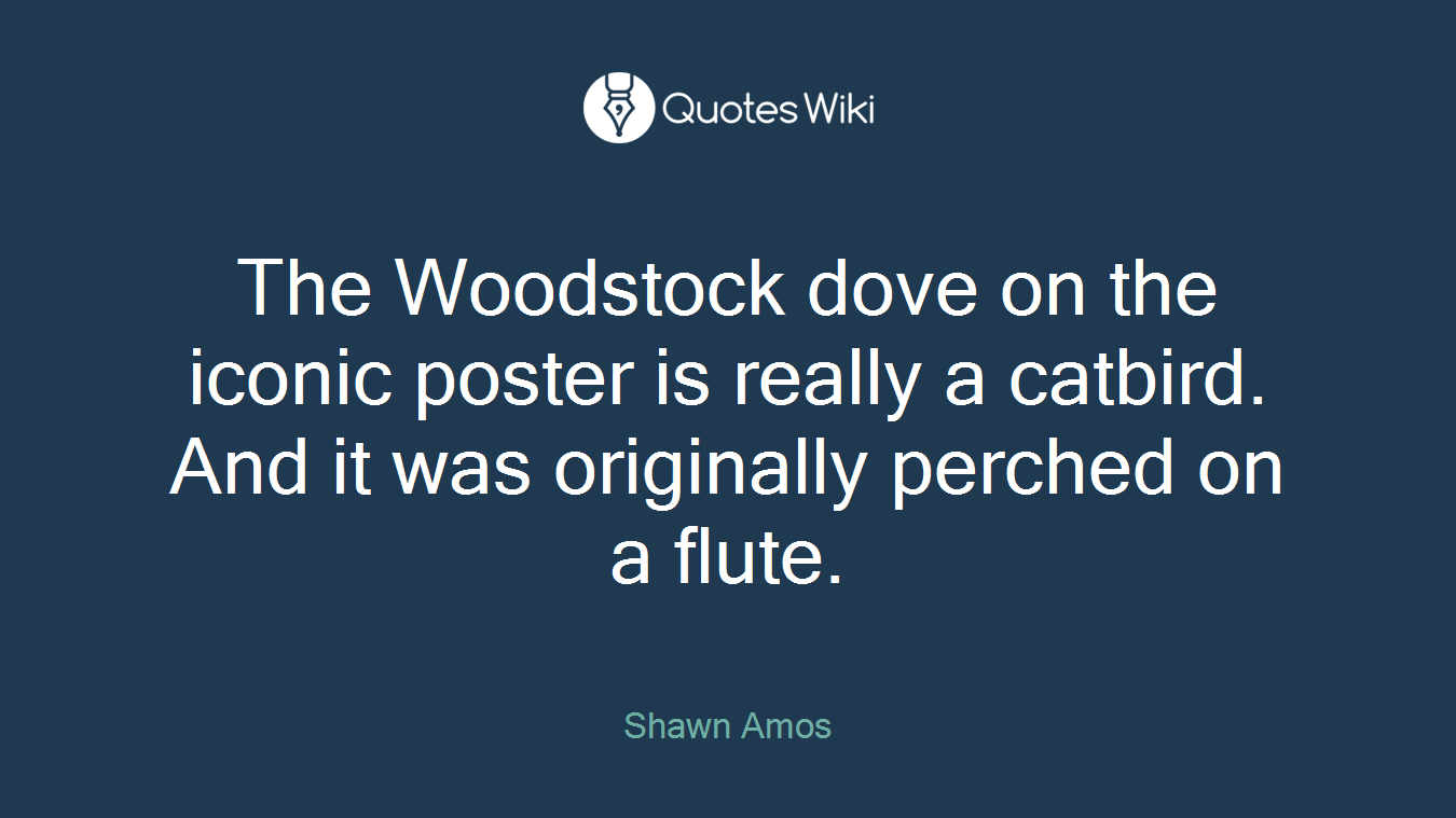 The Woodstock dove on the iconic poster is really a catbird. And it was originally perched on a flute.