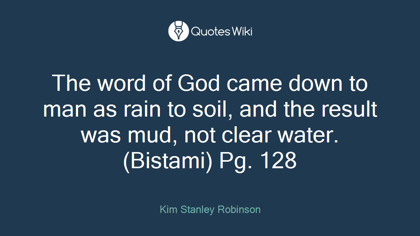 The word of God came down to man as rain to soil, and the result was mud, not clear water. (Bistami) Pg. 128