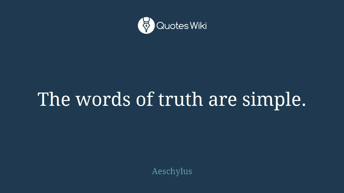 The words of truth are simple.