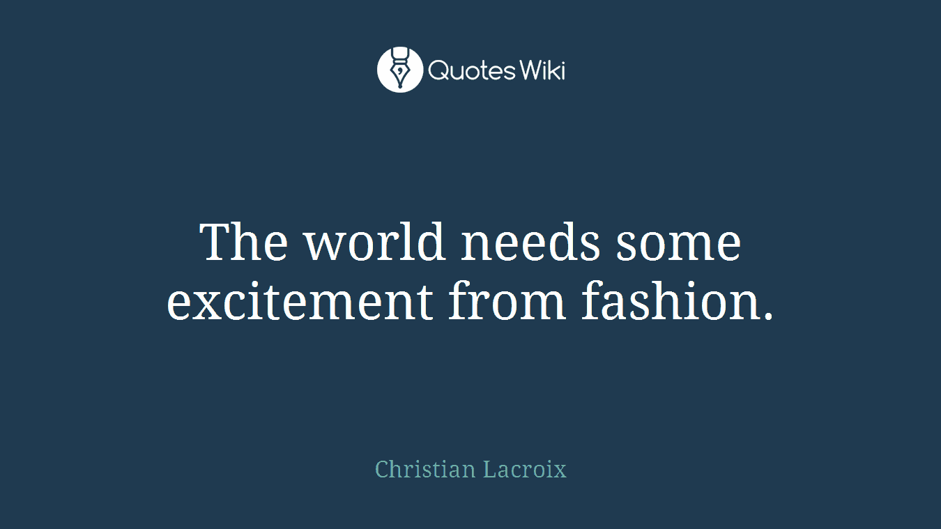 The world needs some excitement from fashion.