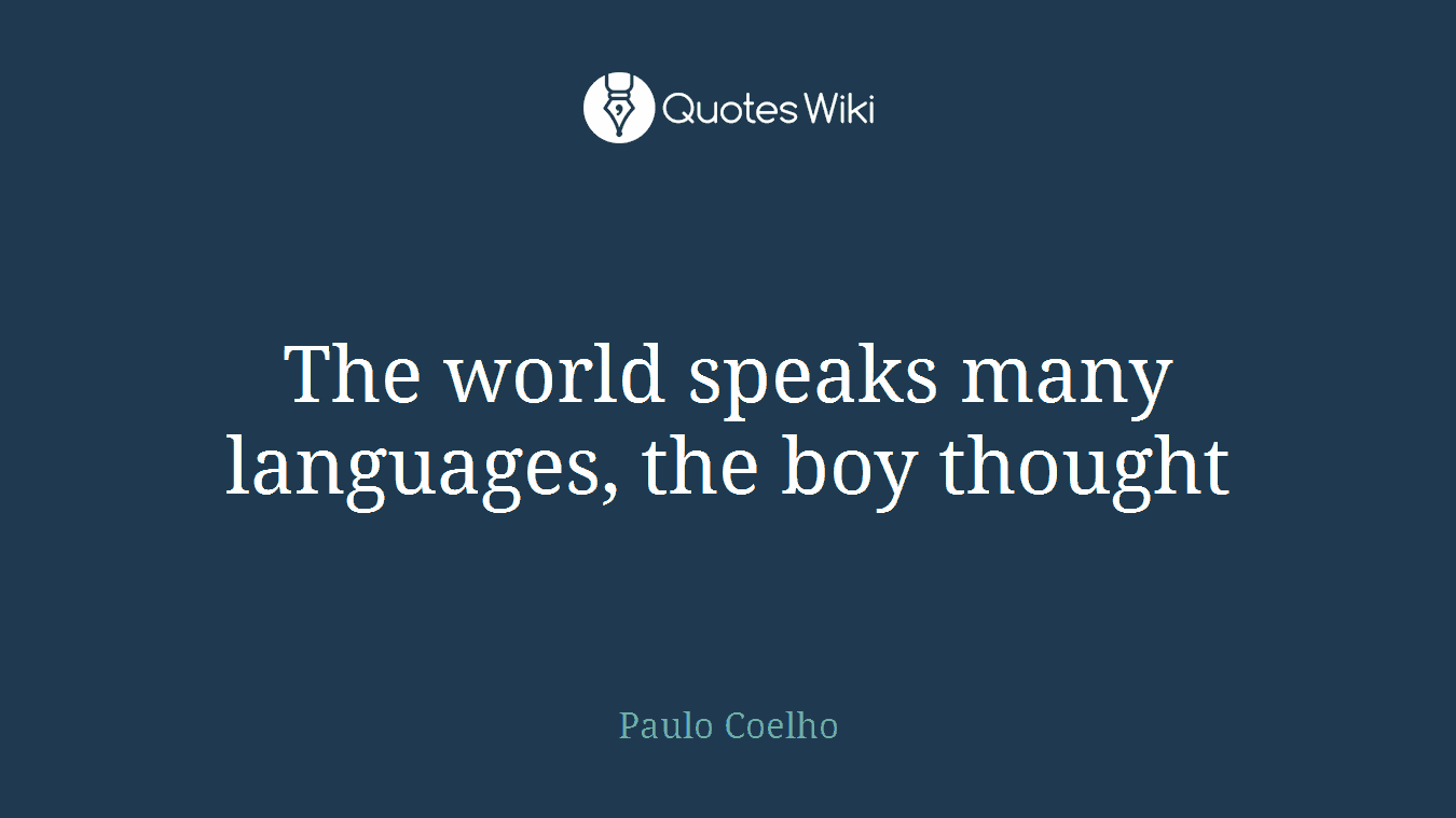 The world speaks many languages, the boy thought