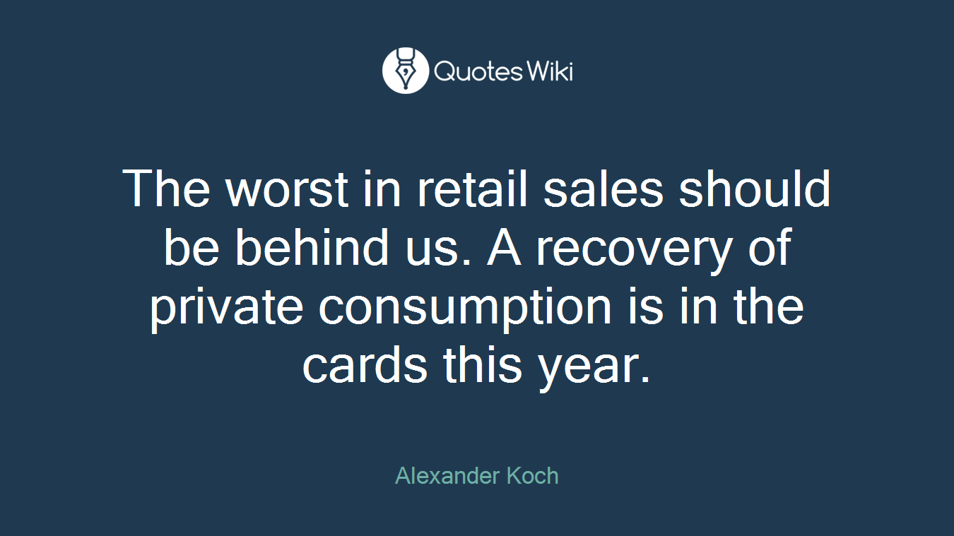 The worst in retail sales should be behind us. A recovery of private consumption is in the cards this year.