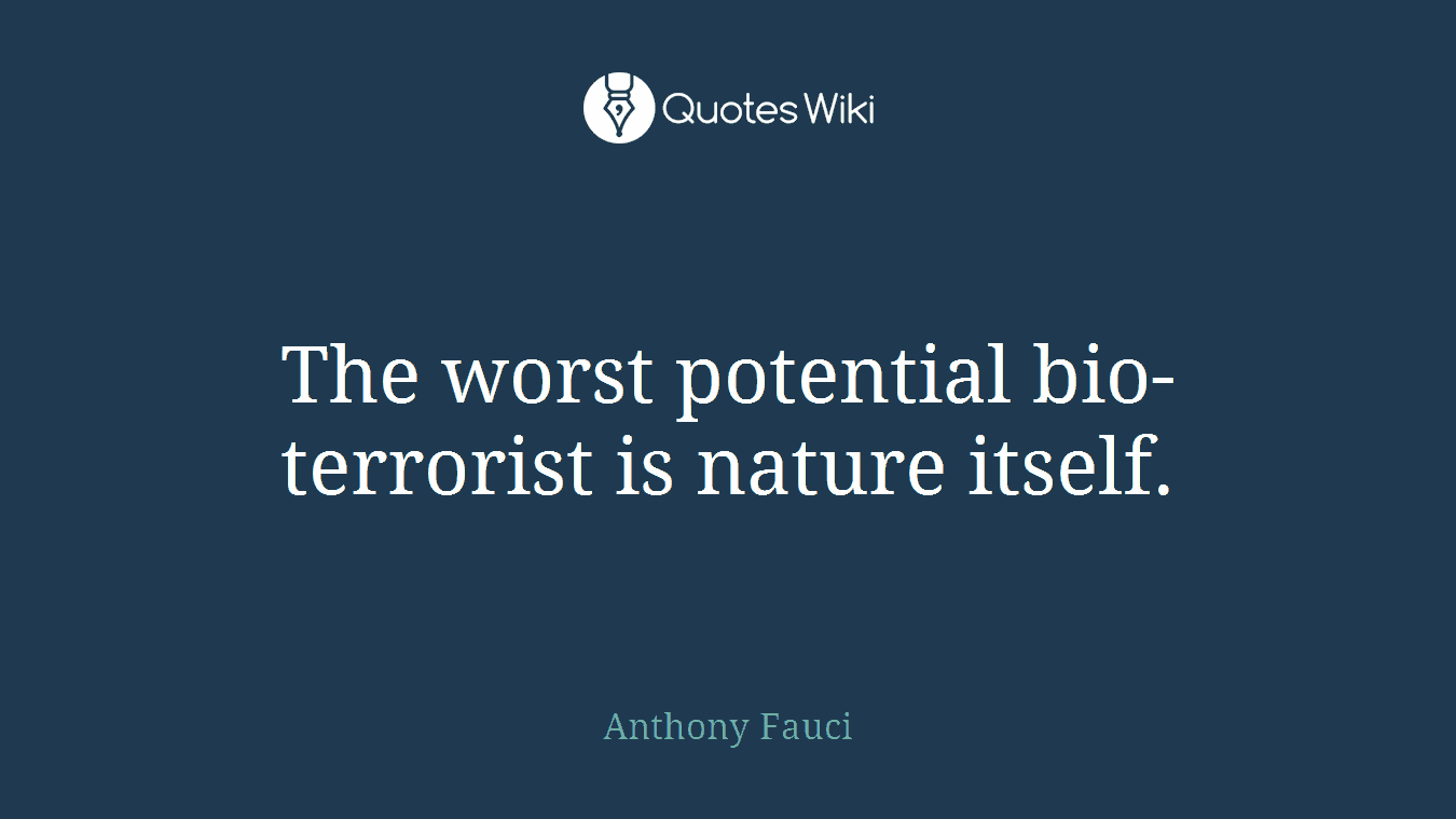 The worst potential bio-terrorist is nature itself.
