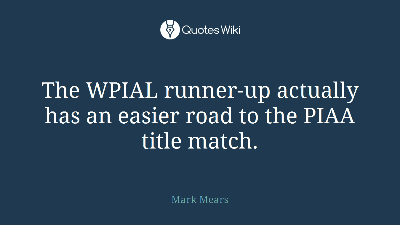 The WPIAL runner-up actually has an easier road to the PIAA title match.