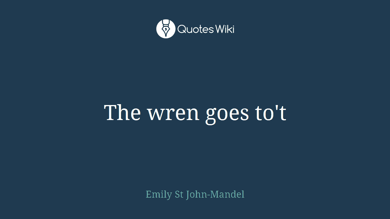The wren goes to't
