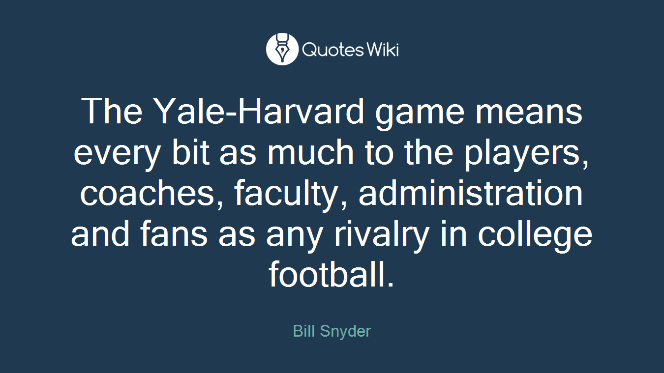 The Yale-Harvard game means every bit as much to the players, coaches, faculty, administration and fans as any rivalry in college football.
