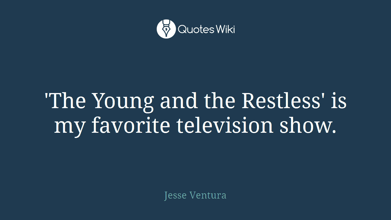 'The Young and the Restless' is my favorite television show.