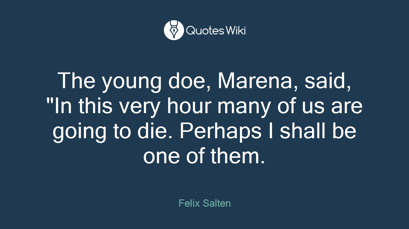 The young doe, Marena, said, "In this very hour many of us are going to die. Perhaps I shall be one of them.