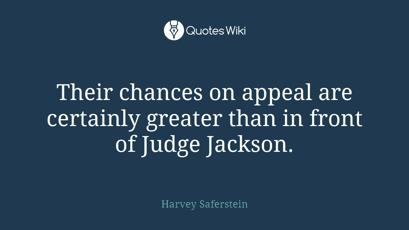 Their chances on appeal are certainly greater than in front of Judge Jackson.