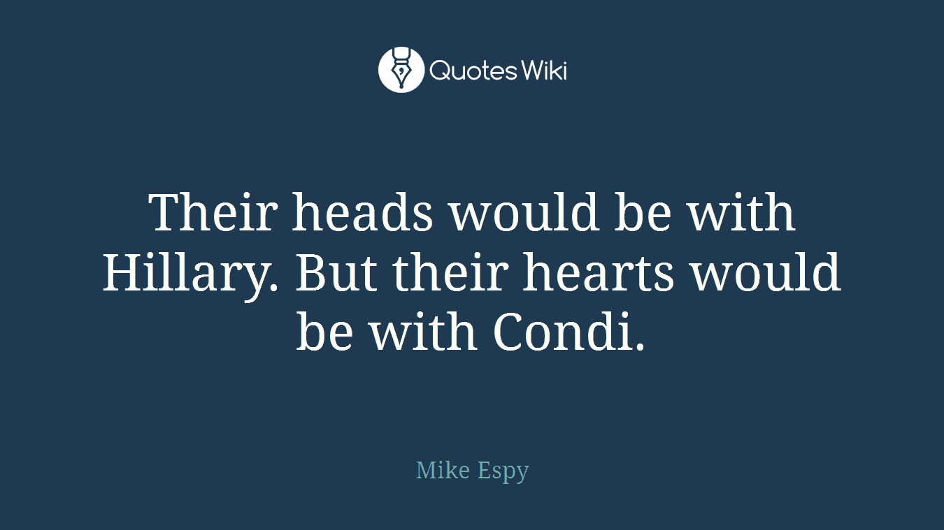 Their heads would be with Hillary. But their hearts would be with Condi.