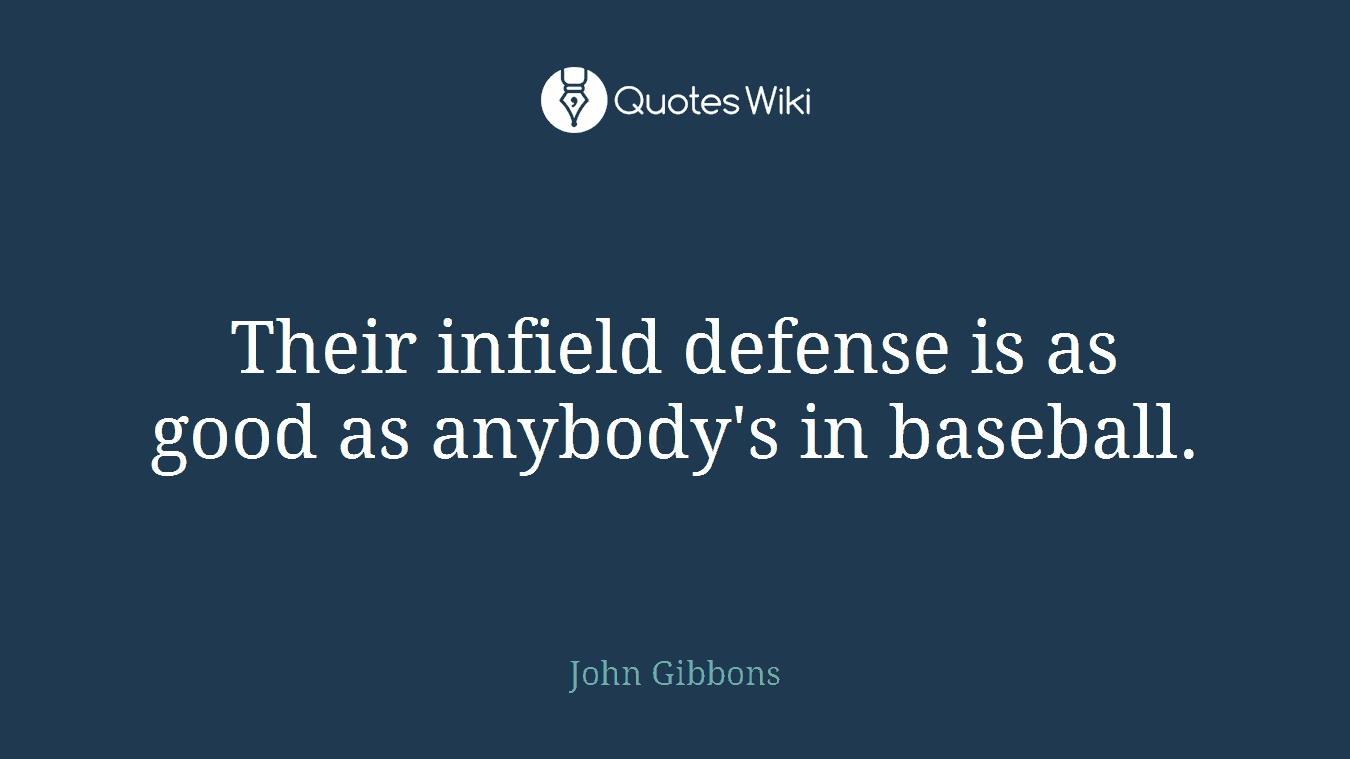 Their infield defense is as good as anybody's in baseball.