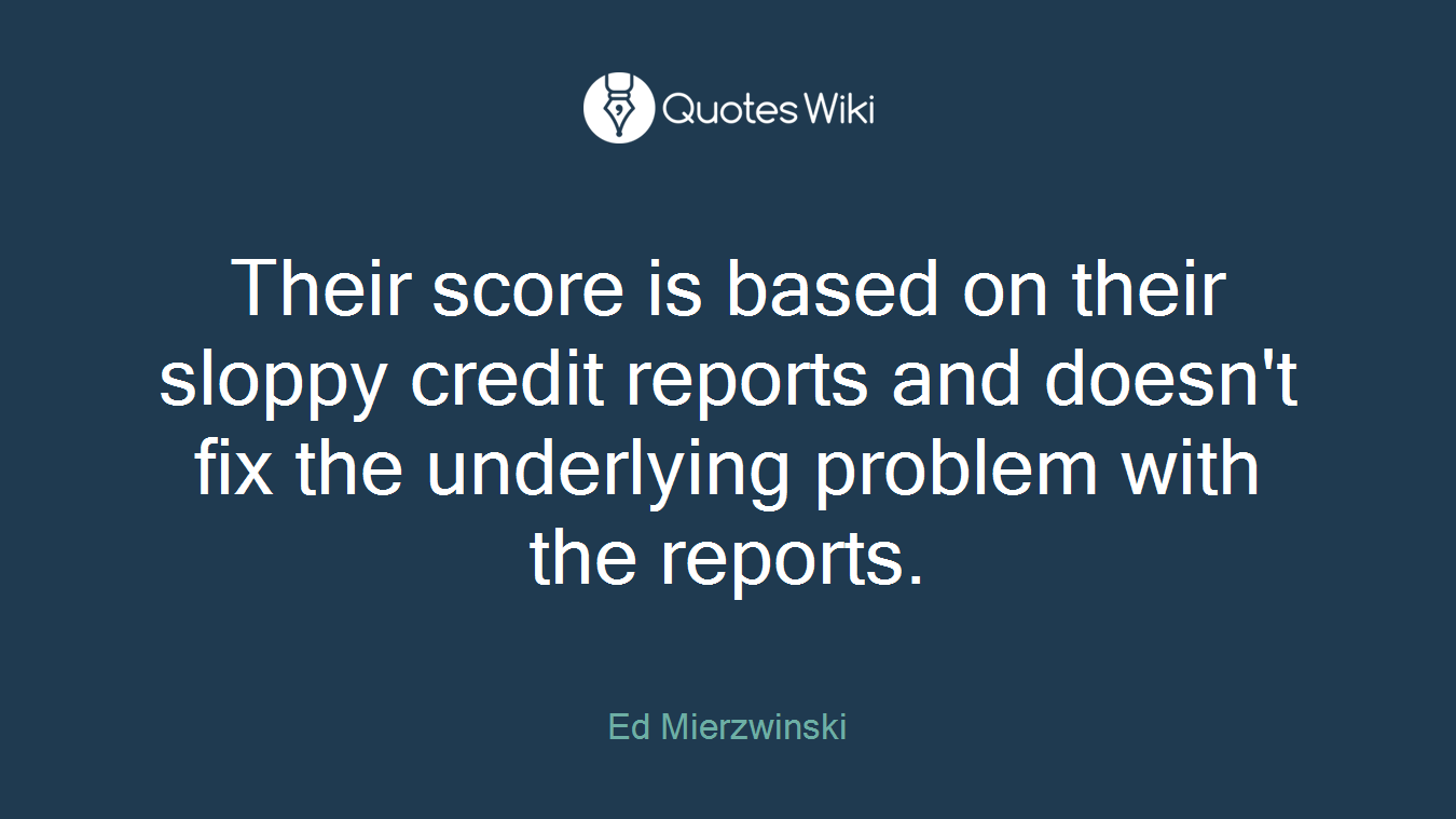 Their score is based on their sloppy credit reports and doesn't fix the underlying problem with the reports.