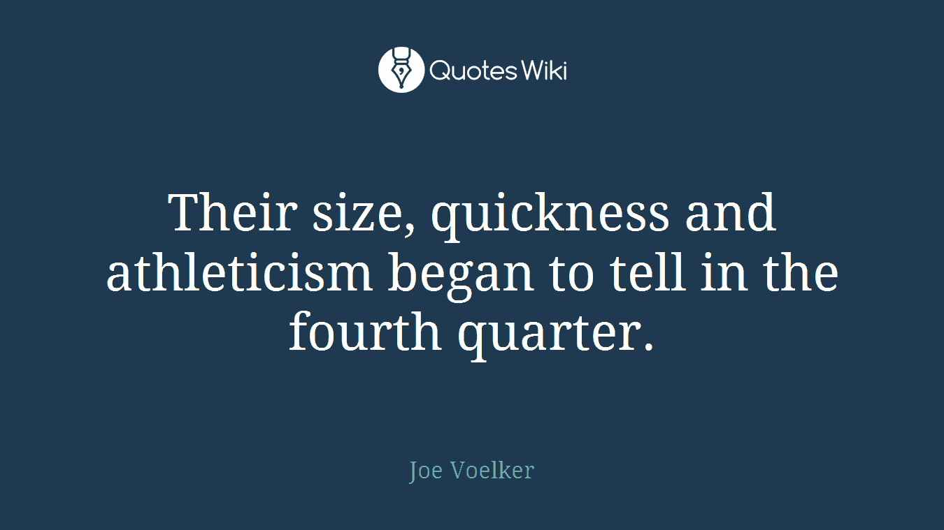 Their size, quickness and athleticism began to tell in the fourth quarter.