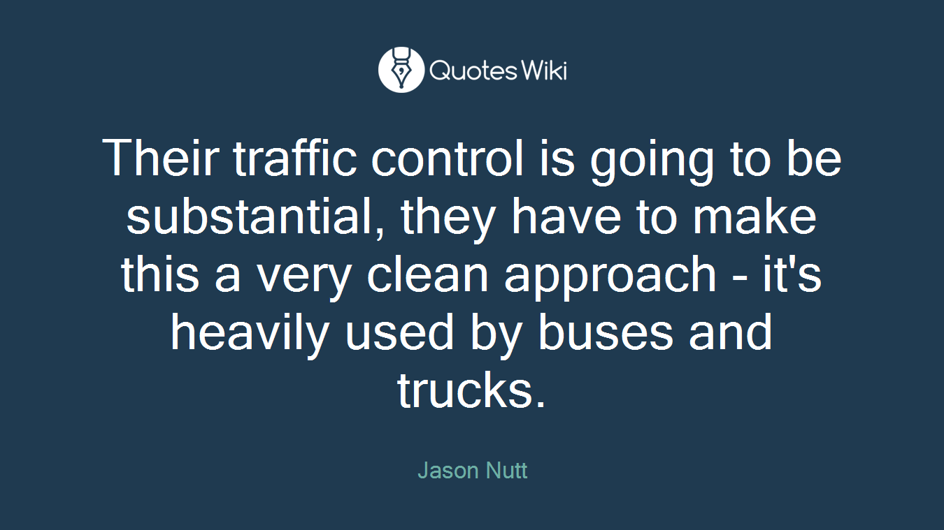 Their traffic control is going to be substantial, they have to make this a very clean approach - it's heavily used by buses and trucks.