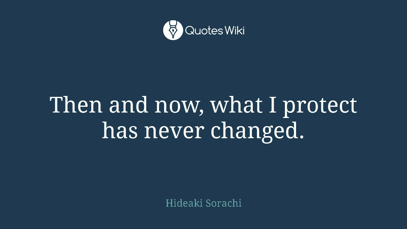 Then and now, what I protect has never changed.