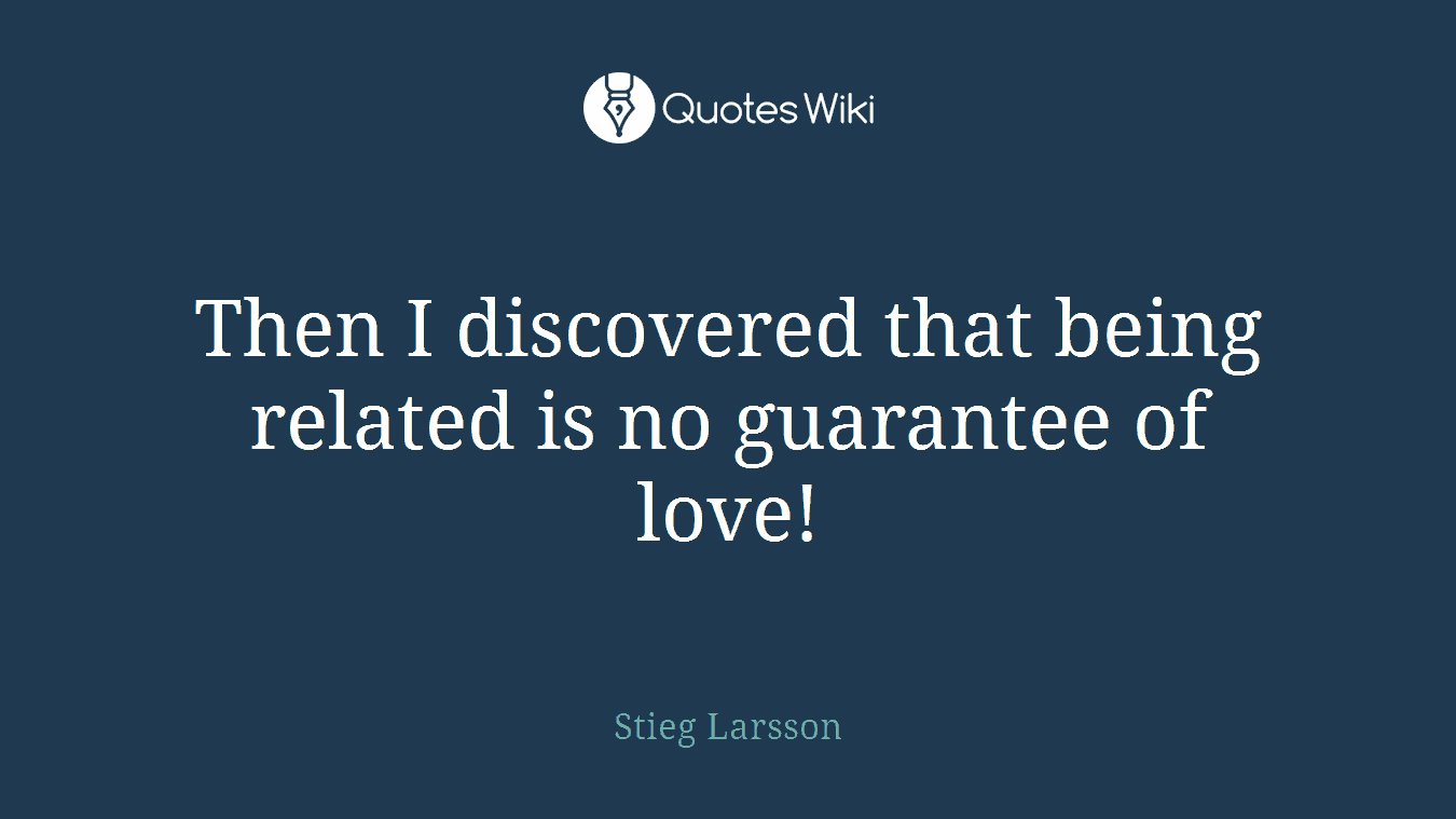 Then I discovered that being related is no guarantee of love!
