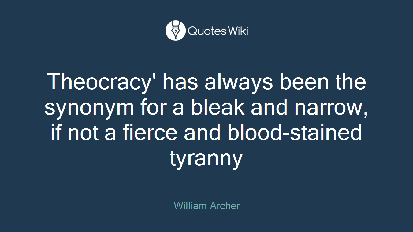 Theocracy' has always been the synonym for a bleak and narrow, if not a fierce and blood-stained tyranny